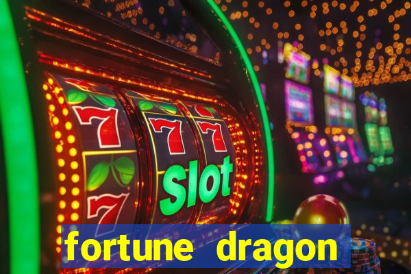 fortune dragon dinheiro infinito